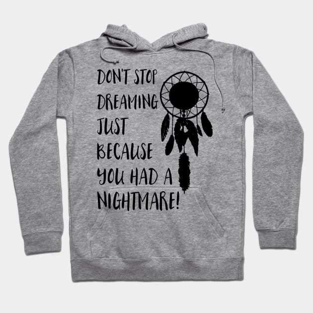 Dont stop dreaming just because you had a nightmare Hoodie by deificusArt